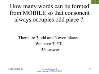 How many words can be formed from MOBILE so that consonent always occupies odd place ?  There are 3 odd and 3 even places.  We have 3! *3!  =36 answer  