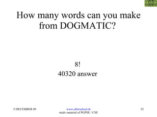 How many words can you make from DOGMATIC?  8!  40320 answer  