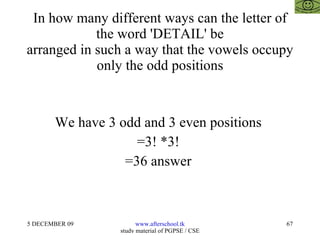In how many different ways can the letter of the word 'DETAIL' be arranged in such a way that the vowels occupy only the odd positions We have 3 odd and 3 even positions  =3! *3!  =36 answer  