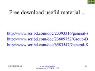 Free download useful material ... http://www.scribd.com/doc/23393316/general-knowledge http://www.scribd.com/doc/23609752/Group-Discussion-Afterschoool http://www.scribd.com/doc/6583547/General-Knowledge-24-May 