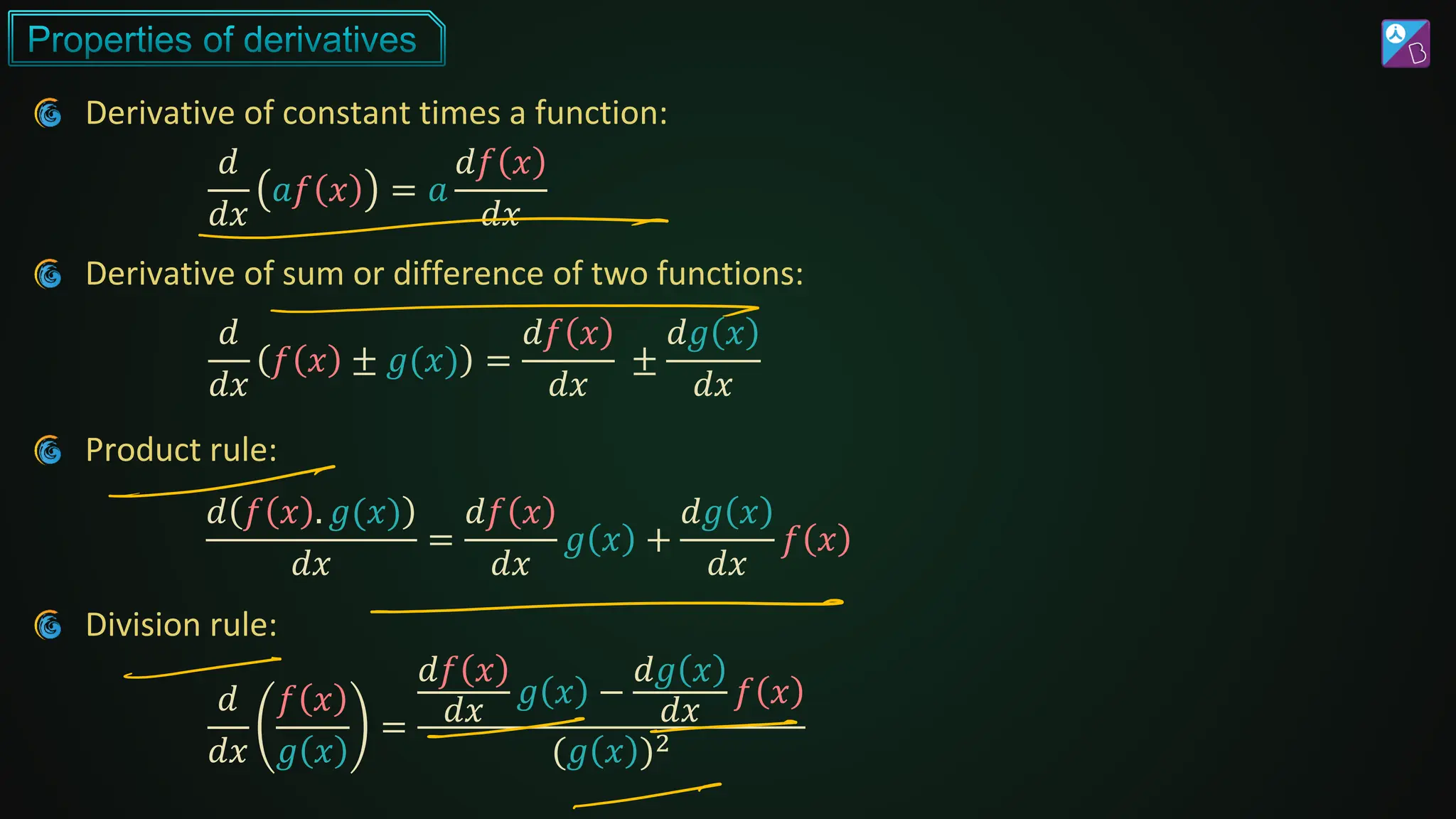 Derivative of constant times a function:
𝑑
𝑑𝑥
𝑓 𝑥 ± 𝑔(𝑥) =
𝑑𝑓 𝑥
𝑑𝑥
±
𝑑𝑔 𝑥
𝑑𝑥
𝑑
𝑑𝑥
𝑎𝑓 𝑥 = 𝑎
𝑑𝑓 𝑥
𝑑𝑥
Derivative of sum or difference of two functions:
Product rule:
𝑑 𝑓 𝑥 . 𝑔(𝑥)
𝑑𝑥
=
𝑑𝑓 𝑥
𝑑𝑥
𝑔 𝑥 +
𝑑𝑔 𝑥
𝑑𝑥
𝑓 𝑥
Division rule:
𝑑
𝑑𝑥
𝑓 𝑥
𝑔 𝑥
=
𝑑𝑓 𝑥
𝑑𝑥
𝑔 𝑥 −
𝑑𝑔 𝑥
𝑑𝑥
𝑓 𝑥
(𝑔 𝑥 )2
 
