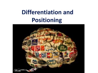 Differentiation and
Positioning
 