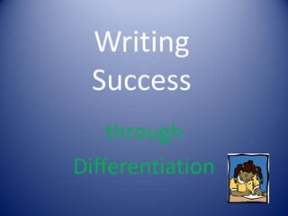 Writing Success through  Differentiation 