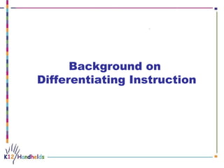 Background on  Differentiating Instruction                                                                                                                                                                                                                                                                                                                                                                                                                                                                                                                                                                                                                                                                                                                                                                                                   