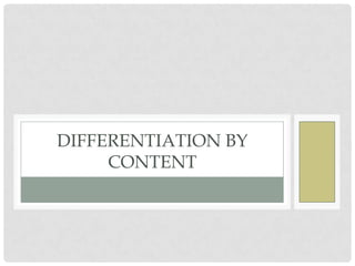 DIFFERENTIATION BY
     CONTENT
 