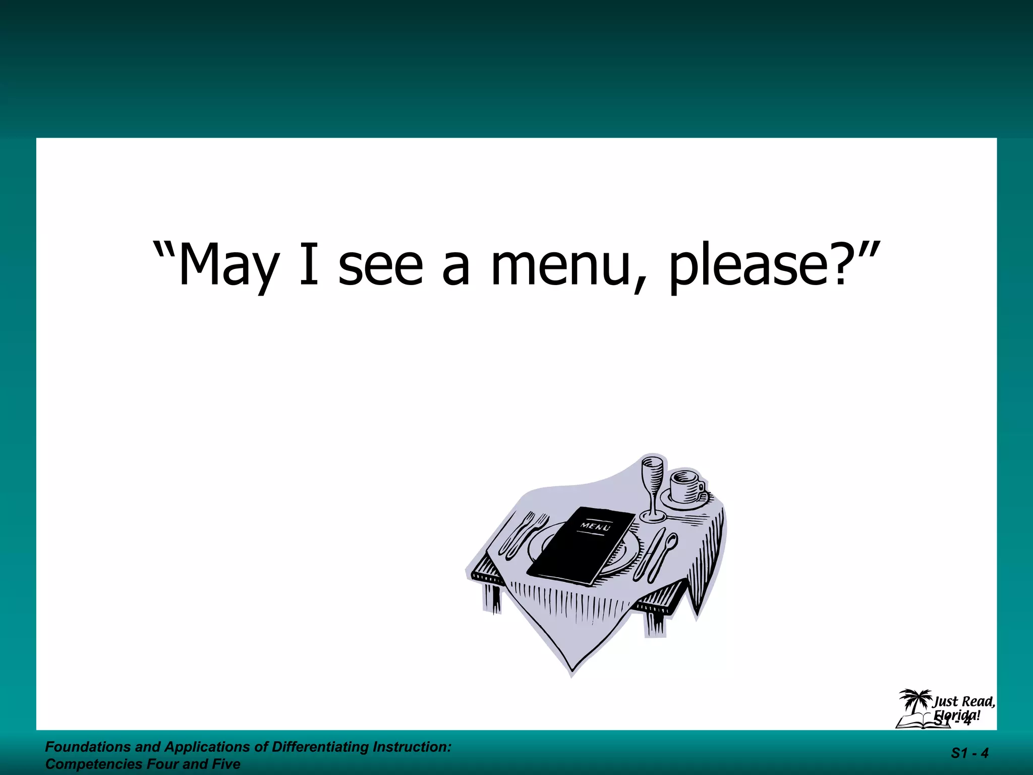 “ May I see a menu, please?” Foundations and Applications of Differentiating Instruction: Competencies Four and Five S1 -  Foundations and Applications of Differentiating Instruction: Competencies Four and Five S1 -  