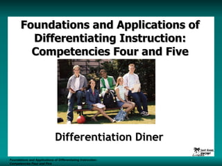 Foundations and Applications of Differentiating Instruction: Competencies Four and Five Differentiation Diner Foundations and Applications of Differentiating Instruction: Competencies Four and Five S1 -  
