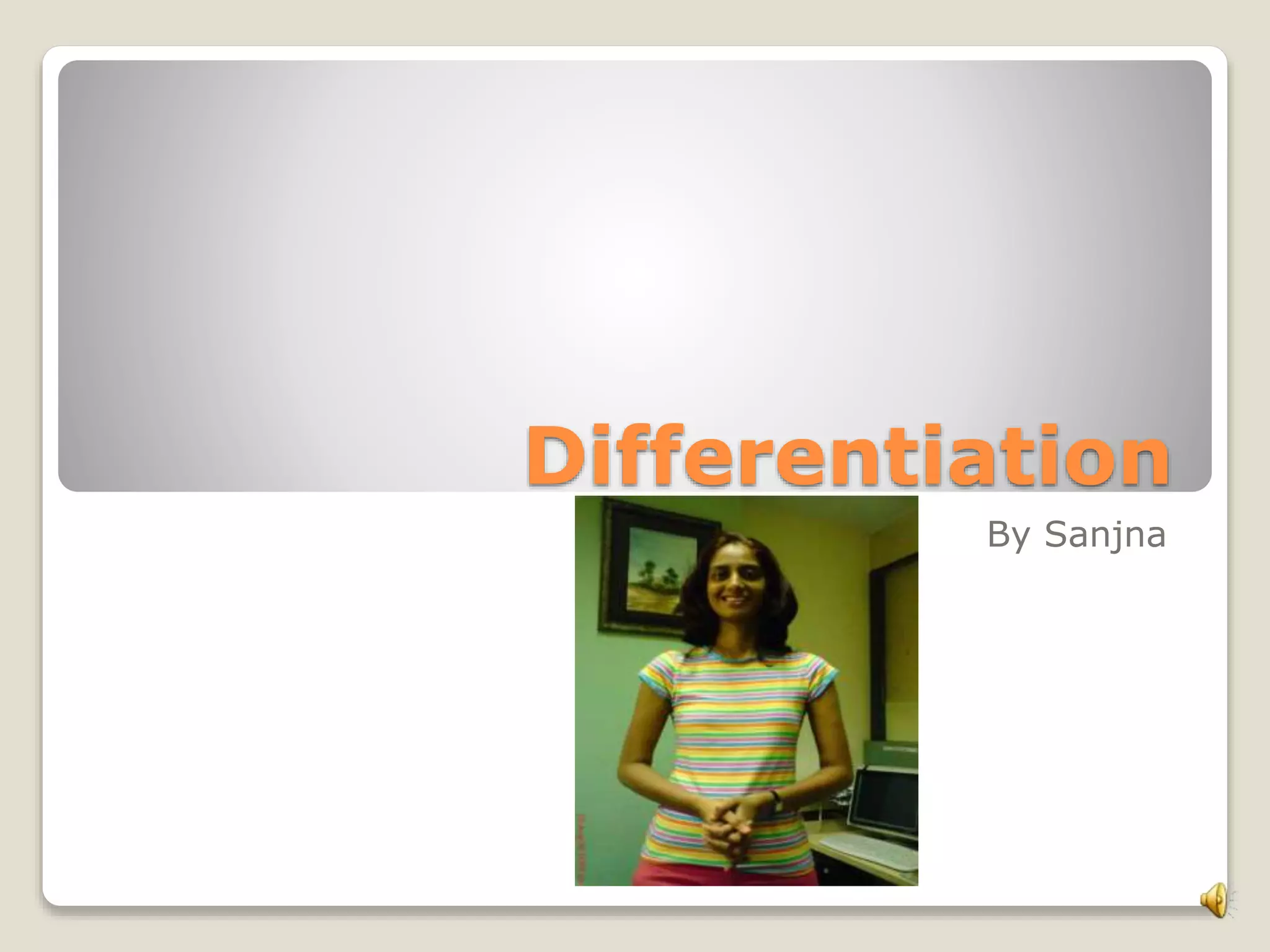 Differentiation
By Sanjna