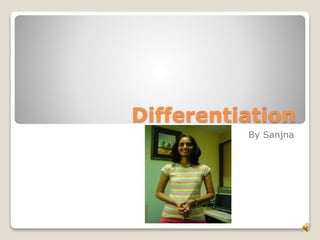 Differentiation
By Sanjna
 