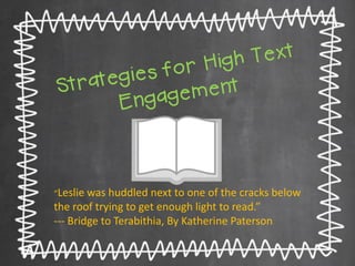 “Leslie was huddled next to one of the cracks below the roof trying to get enough light to read.” --- Bridge to Terabithia, By Katherine Paterson  