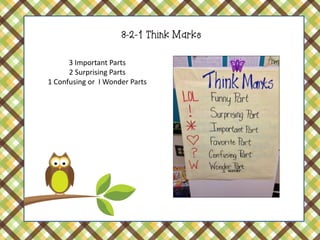 3-2-1 Think Marks 
3 Important Parts 2 Surprising Parts 1 Confusing or I Wonder Parts  