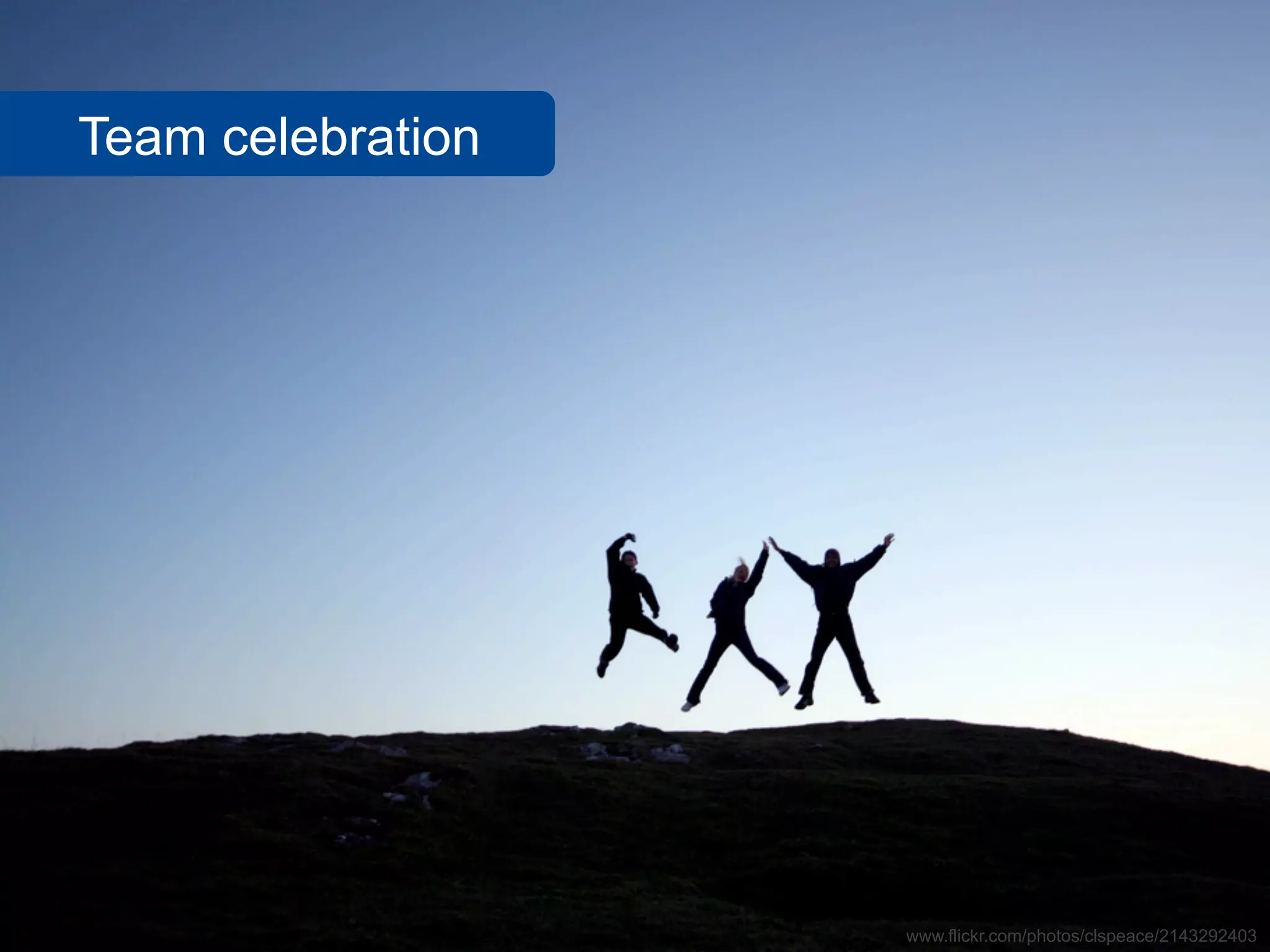 Team celebration




                   www.flickr.com/photos/clspeace/2143292403
 