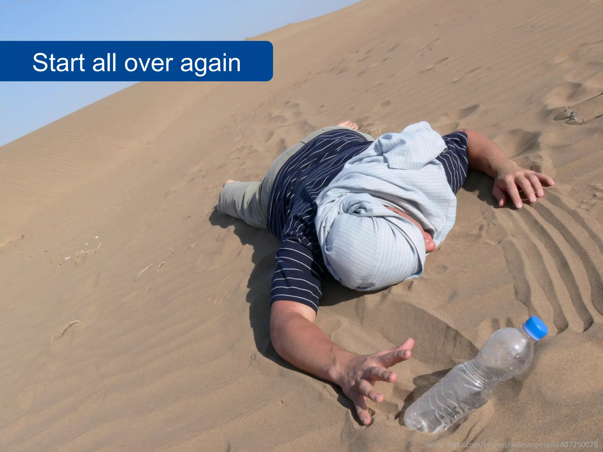 Start all over again




                       www.flickr.com/photos/selmanpinarli/407250078
 