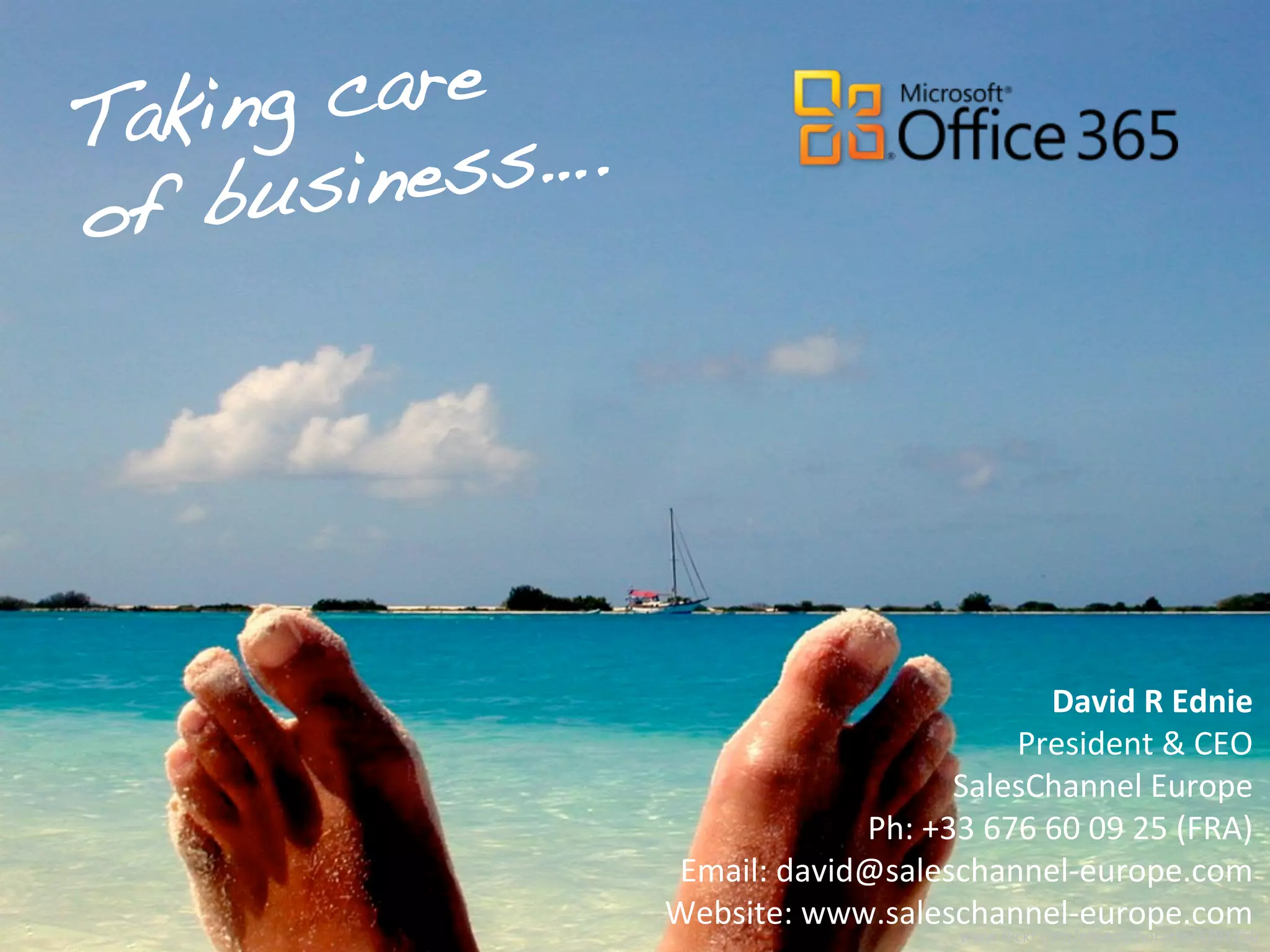 David R Ednie
                      President & CEO
                  SalesChannel Europe
            Ph: +33 676 60 09 25 (FRA)
Email: david@saleschannel-europe.com
Website: www.saleschannel-europe.com
                   www.flickr.com/photos/horacio/3781750
 