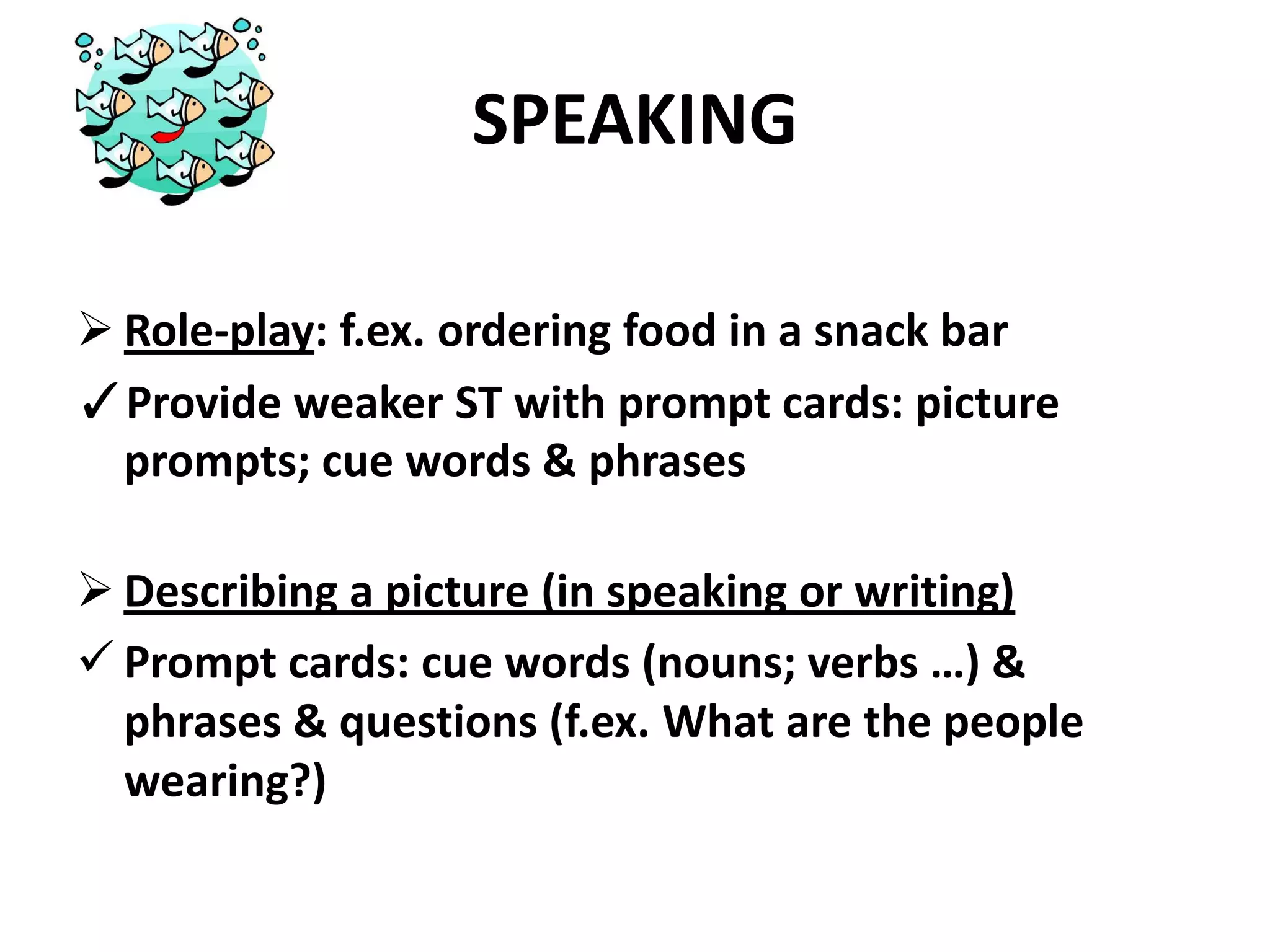 OtherlisteningtasksLISTENINGProvide weaker students with the transcript of the text (f.ex. lyrics of the song) and / or a glossary for it and / or the worksheet about it before they listen to it
