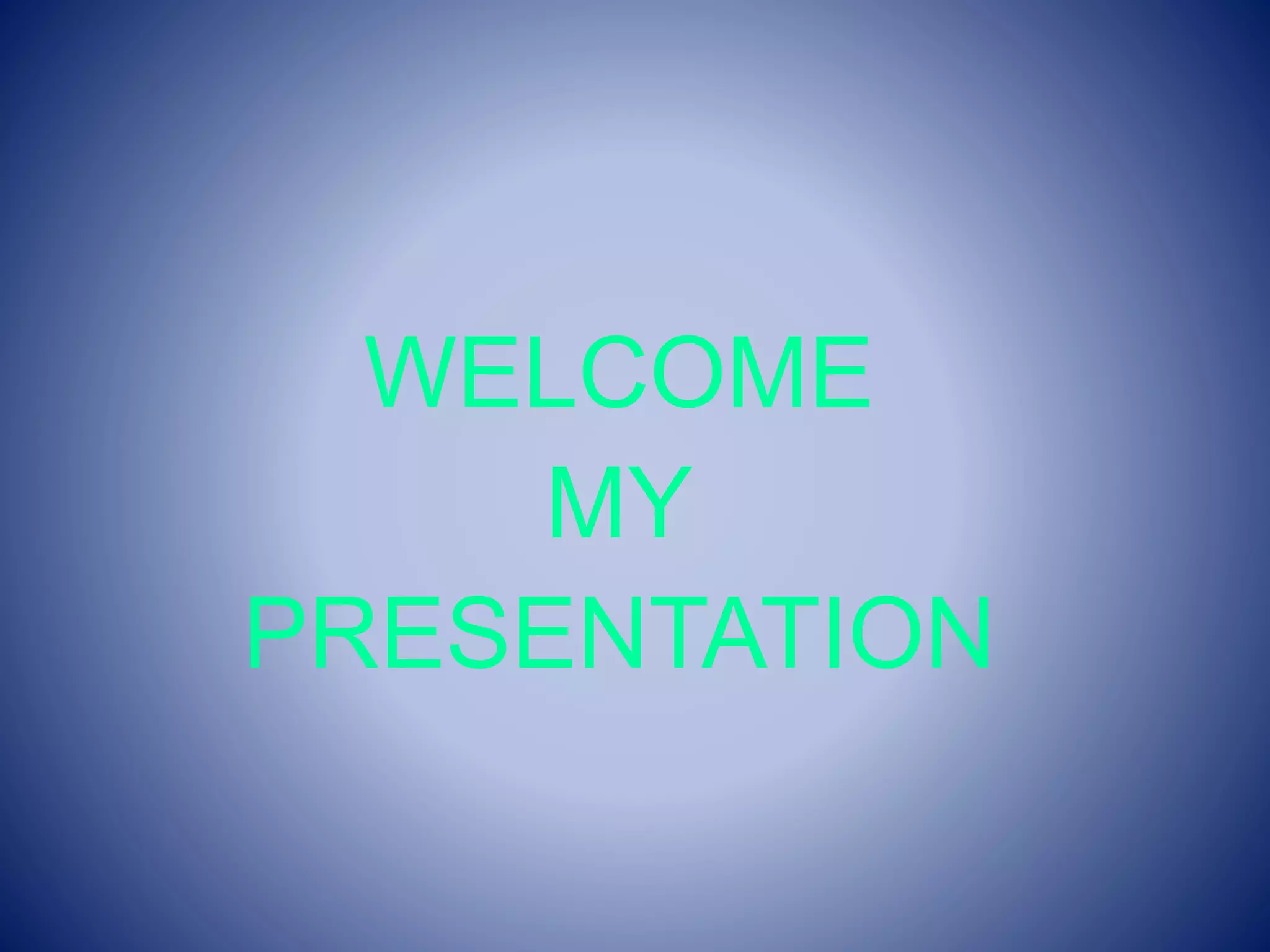WELCOME
MY
PRESENTATION
 