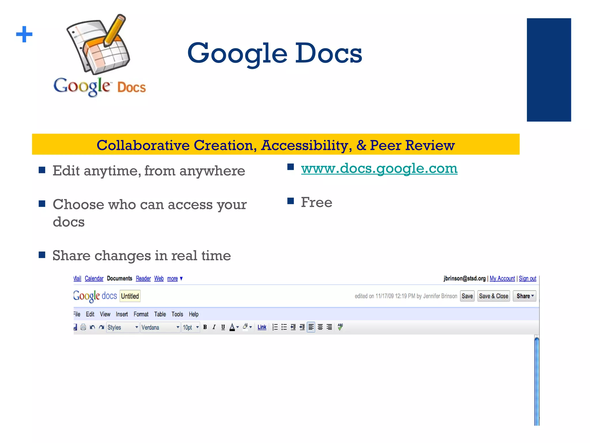 Google Docs Edit anytime, from anywhere Choose who can access your docs Share changes in real time + www.docs.google.com Free Collaborative Creation, Accessibility, & Peer Review 