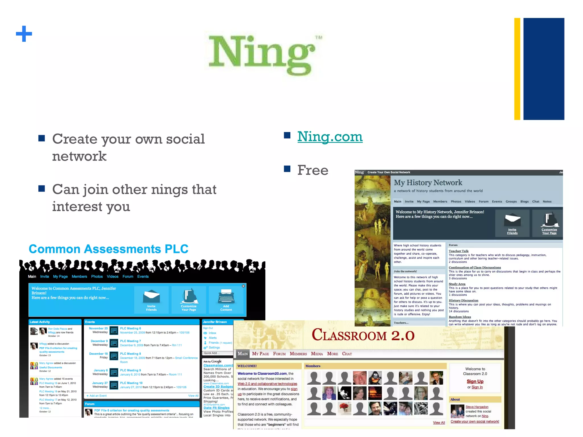 Create your own social network Can join other nings that interest you + Ning.com Free 