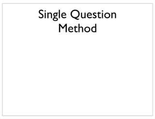 Single Question
Method
 