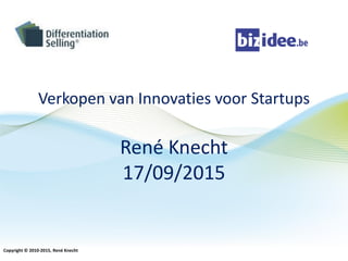Hexacom
Verkopen van Innovaties voor Startups
René Knecht
17/09/2015
Copyright © 2010-2015, René Knecht
 
