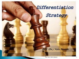 Differentiation
Strategy
Prof. (Dr.) Nitin Zaware
Prof. (Dr.) Nitin Zaware 1
 