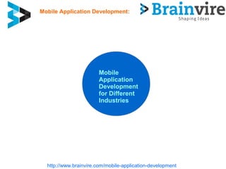 http://www.brainvire.com/mobile-application-development
Mobile
Application
Development
for Different
Industries
Mobile App...