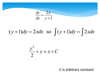 2
1
dy x
dx y


( 1) 2 so ( 1) 2
y dy xdx y dy xdx
   
 
C is arbitrary constant
C
x
y
y



2
2
 