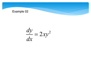 2
2
dy
xy
dx

Example 02
 