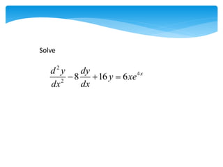 x
xe
y
dx
dy
dx
y
d 4
2
2
6
16
8 


Solve
 