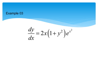 Example 03
 
2
2
2 1 x
dy
x y e
dx
 
 