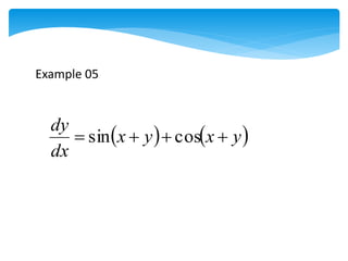    
y
x
y
x
dx
dy



 cos
sin
Example 05
 