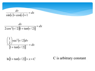    
dx
v
v
dv


 1
cos
sin
   
 
dx
v
v
dv

 2
/
tan
1
2
/
cos
2 2
 
 
 
dx
v
dv
v








2
/
tan
1
2
/
sec
2
1 2
 
  C
x
v 

 2
/
tan
1
ln C is arbitrary constant
 