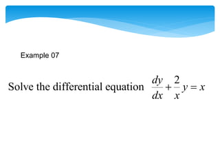 2
Solve the differential equation
dy
y x
dx x
 
Example 07
 