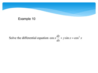 Example 10
2
Solve the differential equation cos sin cos
dy
x y x x
dx
 
 