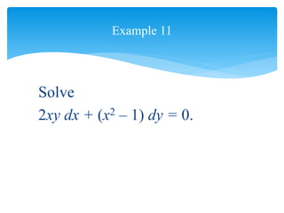 Example 11
Solve
2xy dx + (x2 – 1) dy = 0.
 