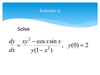 Example 13
2
)
0
(
,
)
1
(
sin
cos
2
2



 y
x
y
x
x
xy
dx
dy
Solve
 