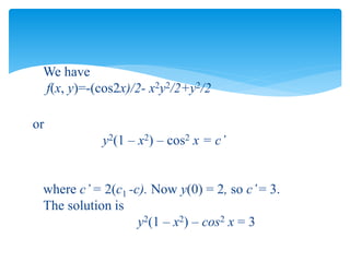 We have
f(x, y)=-(cos2x)/2- x2y2/2+y2/2
or
y2(1 – x2) – cos2 x = c’
where c’= 2(c1 -c). Now y(0) = 2, so c’= 3.
The solution is
y2(1 – x2) – cos2 x = 3
 