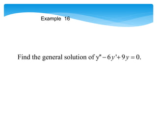 Example 16
Find the general solution of y'' 6 ' 9 0.
y y
  
 