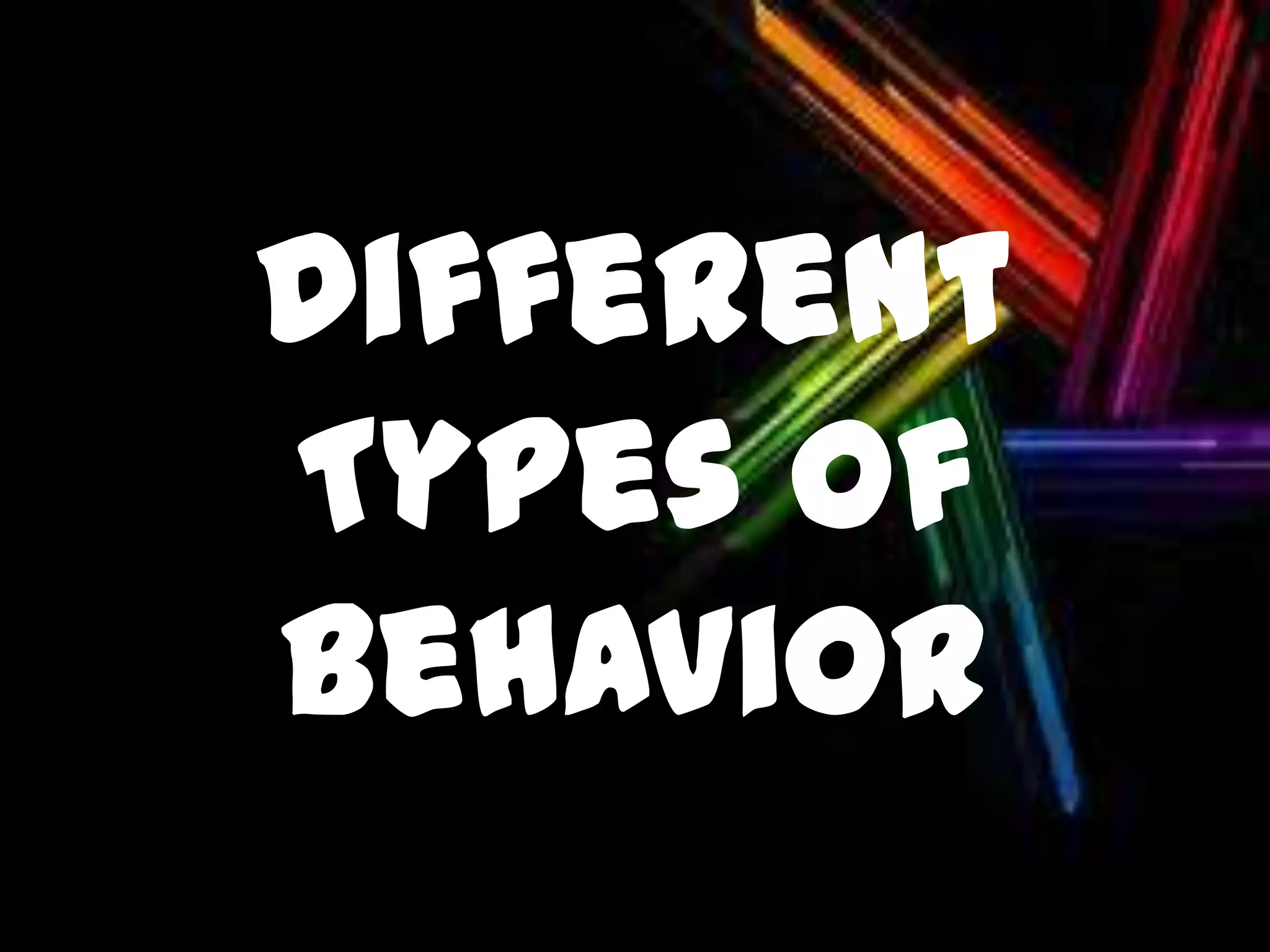 Different
Types of
Behavior