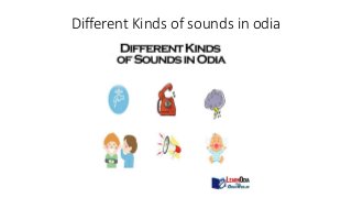 Different Kinds of sounds in odia
 
