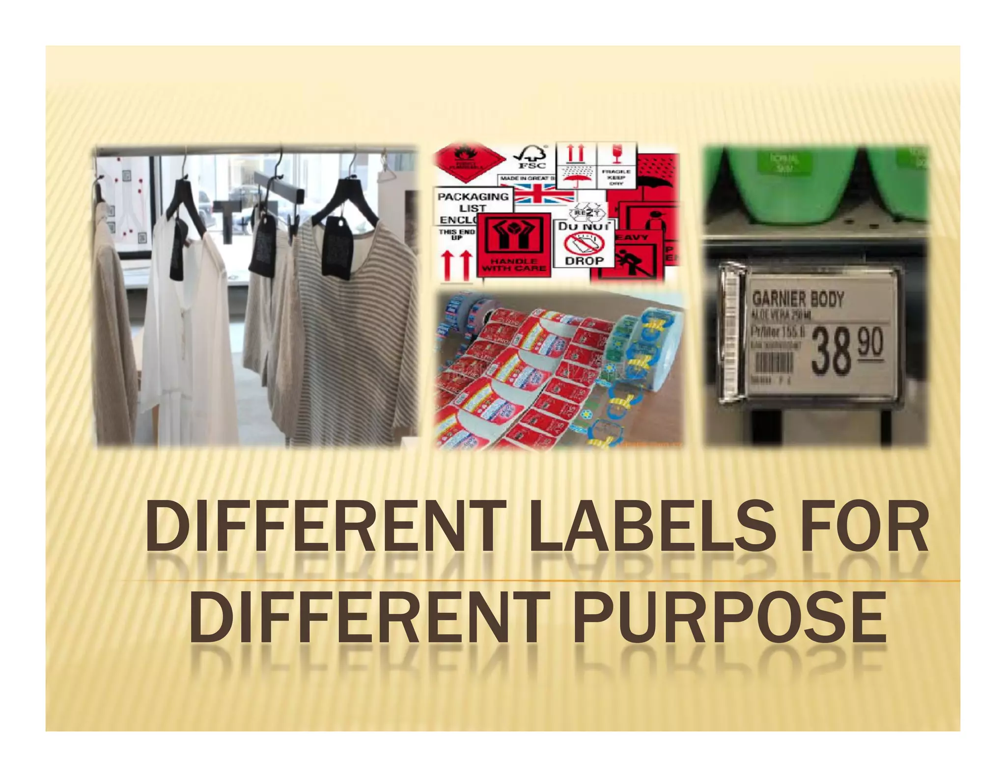 DIFFERENT LABELS FOR
DIFFERENT PURPOSE