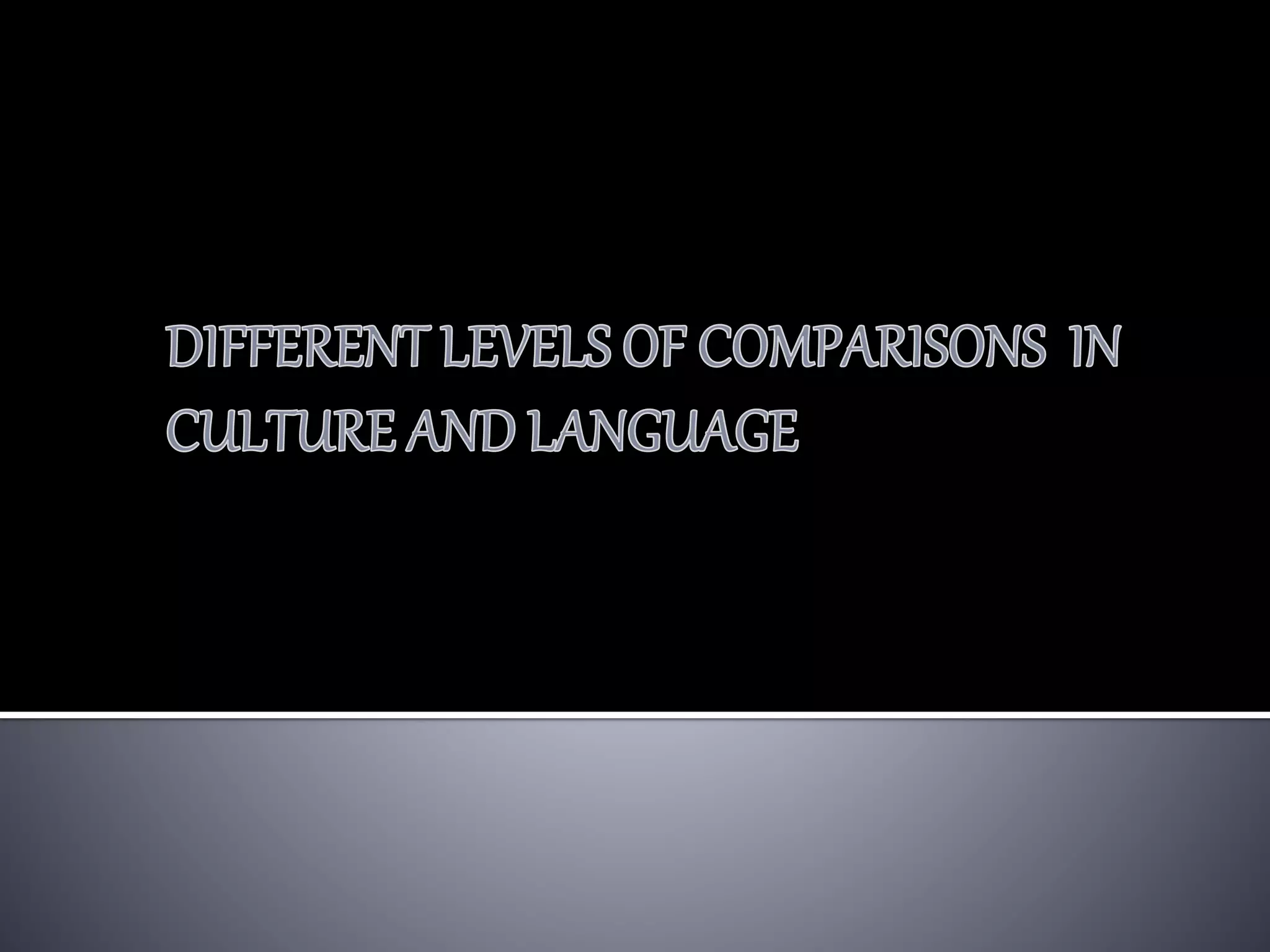 Different levels of comparisons in culture and language | PPT