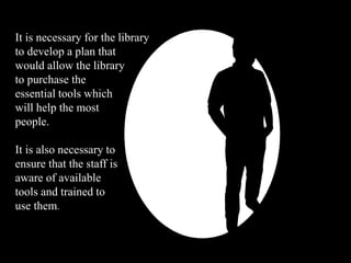 #4.  Library materials should be accessible to all patrons, including people with disabilities, in a variety of formats and with accommodations. The modified formats and accommodations should be “reasonable,” which do not “fundamentally alter” the library’s services, and does not place an “undue burden” on the library.