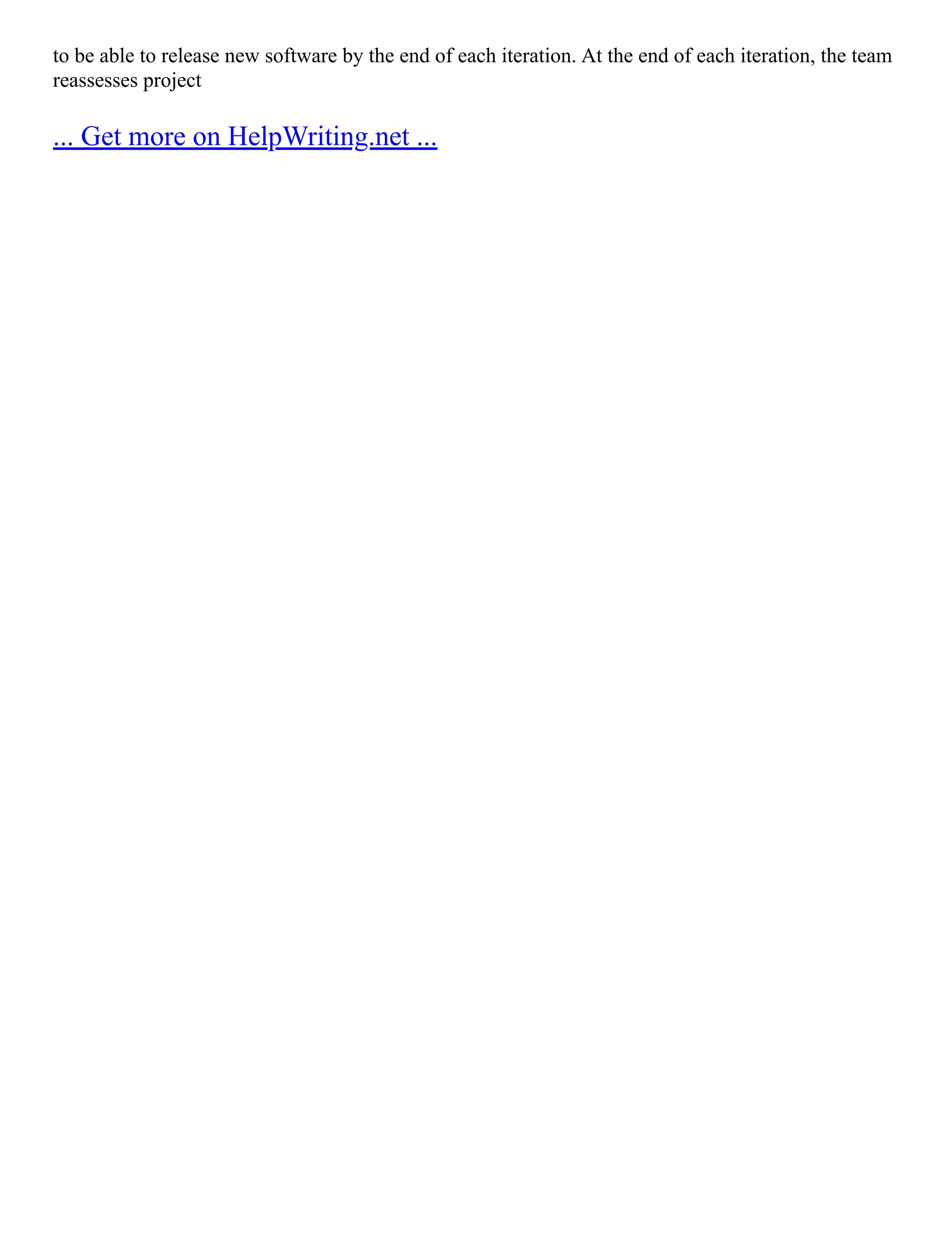 to be able to release new software by the end of each iteration. At the end of each iteration, the team
reassesses project
... Get more on HelpWriting.net ...
 