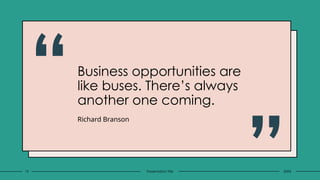 Business opportunities are
like buses. There’s always
another one coming.
“Richard Branson
”
19 Presentation title 20XX
 