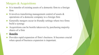 ► Acquiring firm gets ready access to tangible &
intangible assets of target firm like brand equity,
marketing channels, s...