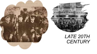 LATE 20TH
CENTURY
 