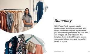 Summary
With PowerPoint, you can create
presentations and share your work with
others, wherever they are. Type the text
you want here to get started. You can also
add images, art, and videos on this
template. Save to OneDrive and access
your presentations from your computer,
tablet, or phone.
Presentation Title 25
 
