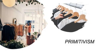 PRIMITIVISM
 
