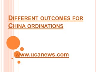 Different outcomes for China ordinations www.ucanews.com 